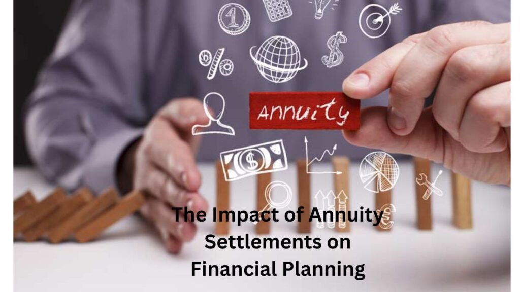 The Impact of Annuity Settlements on Financial Planning