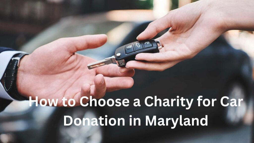 How to Choose a Charity for Car Donation in Maryland