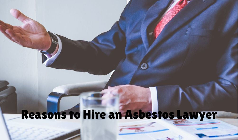 6 Reasons to Hire an Asbestos Lawyer